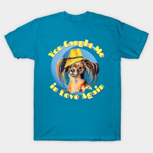 You Caught Me in Love Again (doggie in smart hat) T-Shirt